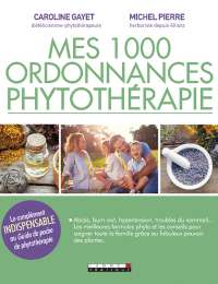 Mes 1 000 ordonnances phytothérapie de Michel Pierre et Caroline Gayet