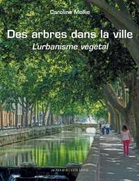 Des arbres dans la ville - L'urbanisme végétal - Caroline Mollie