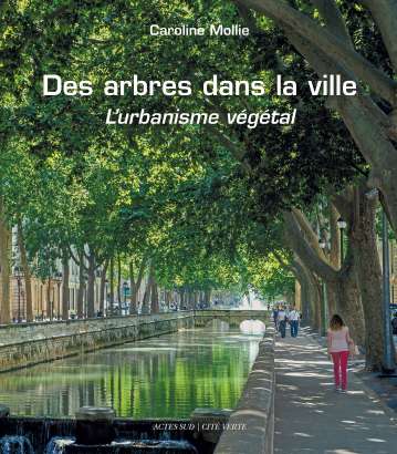 Des arbres dans la ville - L'urbanisme végétal - Caroline Mollie