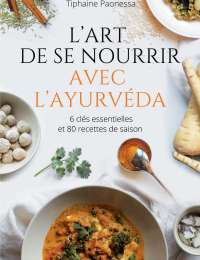 L'Art de se nourrir avec l'ayurvéda - Tiphaine Paonessa