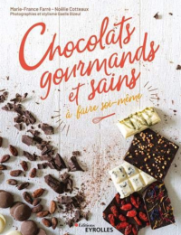 Chocolats gourmands et sains à faire soi-même -  Marie-France Farré et Noëlie Coteaux