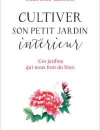 Cultiver son petit jardin intérieur de Martine Laffon