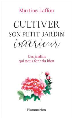 Cultiver son petit jardin intérieur de Martine Laffon