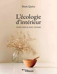 L'écologie intérieure : vivre mieux avec moins - Marie Quéru