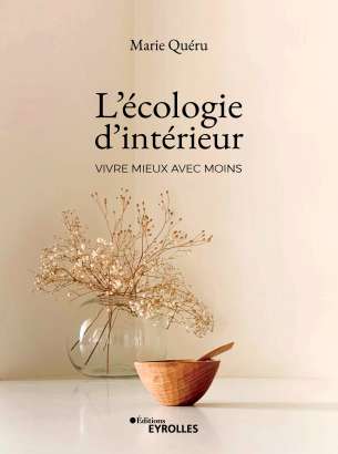 L'écologie intérieure : vivre mieux avec moins - Marie Quéru