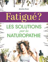 Fatigué ? Les solutions  par la naturopathie