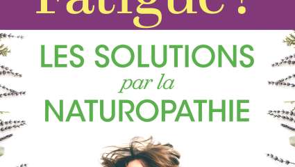 Fatigué ? Les solutions  par la naturopathie