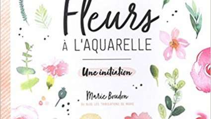 Fleurs à l'aquarelle, par Marie Boudon, éd. Mango