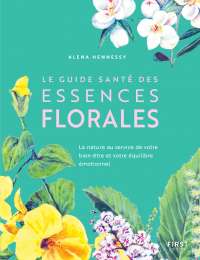 Le Guide santé des essences florales - Alena Hennessy