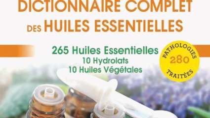 Dictionnaire complet des huiles essentielles