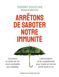 Arrêtons de saboter notre immunité - Thierry Souccar