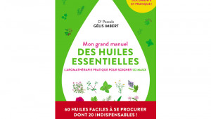 Mon grand manuel des huiles essentielles