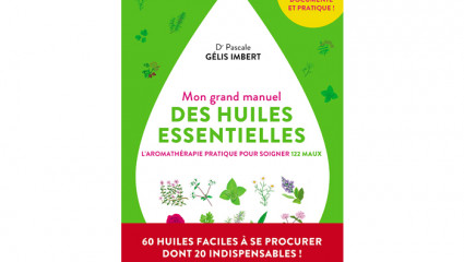 Mon grand manuel des huiles essentielles