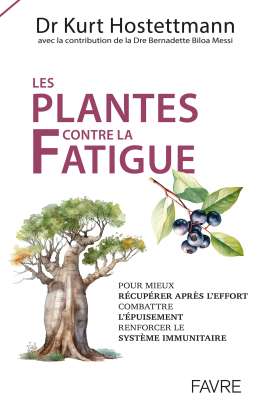 Les plantes contre la fatigue - Dr Kurt Hostettmann
