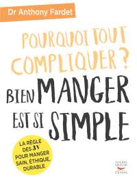 Pourquoi tout compliquer ? Bien manger est si simple !