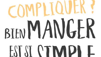 Pourquoi tout compliquer ? Bien manger est si simple !