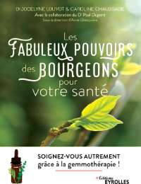 Les fabuleux pouvoirs des bourgeons pour votre santé - Dr Jocelyne Louyot et Caroline Chaussade