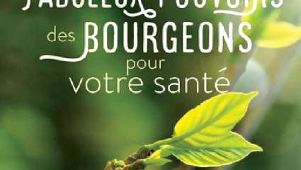 Les fabuleux pouvoirs des bourgeons pour votre santé - Dr Jocelyne Louyot et Caroline Chaussade