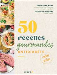 50 recettes gourmandes antidiabète - Marie-Laure André, Guillaume Marinette