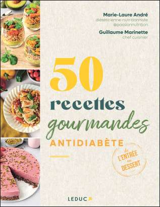 50 recettes gourmandes antidiabète - Marie-Laure André, Guillaume Marinette