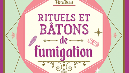 Rituels et bâtons  de fumigation - Flora Denis