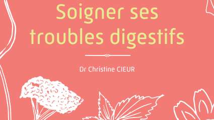 Soigner ses troubles digestifs -  Dr Christine Cieur